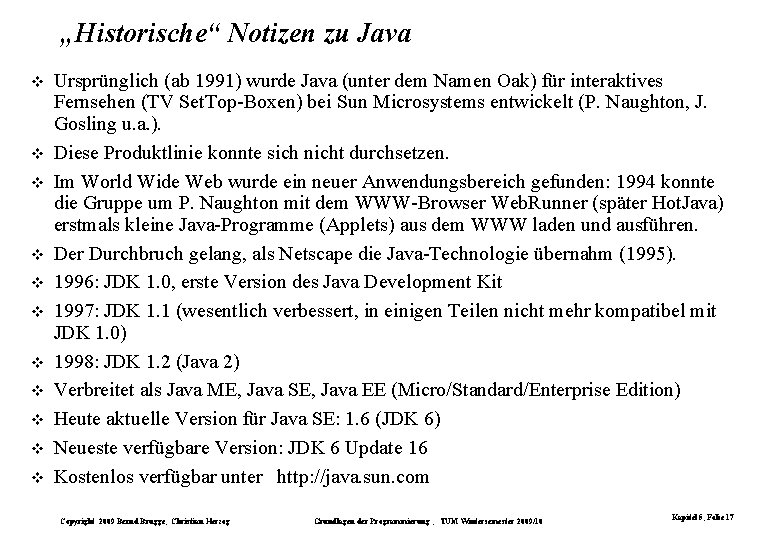 „Historische“ Notizen zu Java Ursprünglich (ab 1991) wurde Java (unter dem Namen Oak) für