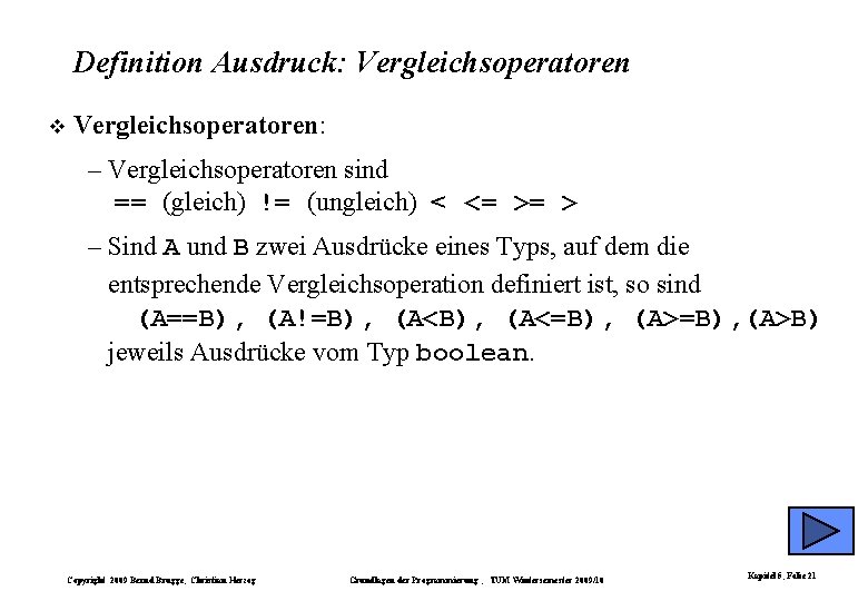 Definition Ausdruck: Vergleichsoperatoren: – Vergleichsoperatoren sind == (gleich) != (ungleich) < <= >= >