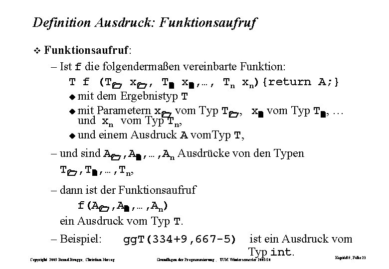 Definition Ausdruck: Funktionsaufruf: – Ist f die folgendermaßen vereinbarte Funktion: T f (T x