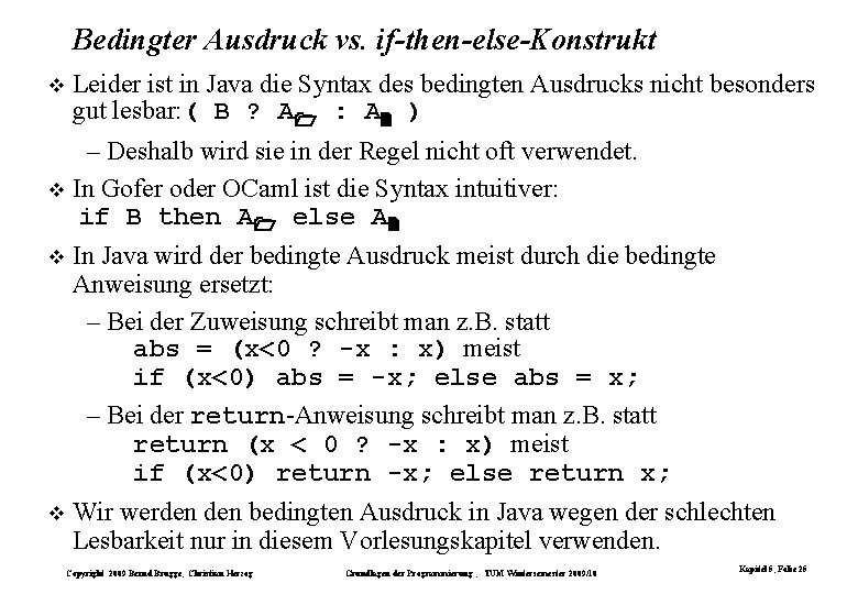 Bedingter Ausdruck vs. if-then-else-Konstrukt Leider ist in Java die Syntax des bedingten Ausdrucks nicht