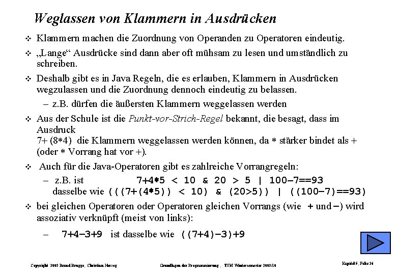 Weglassen von Klammern in Ausdrücken Klammern machen die Zuordnung von Operanden zu Operatoren eindeutig.