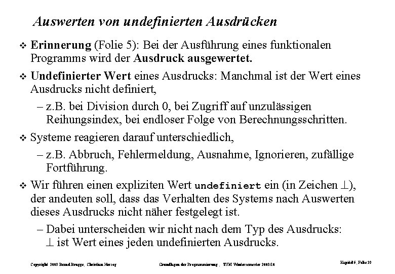 Auswerten von undefinierten Ausdrücken Erinnerung (Folie 5): Bei der Ausführung eines funktionalen Programms wird