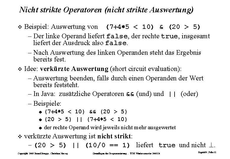 Nicht strikte Operatoren (nicht strikte Auswertung) Beispiel: Auswertung von (7 4 5 < 10)
