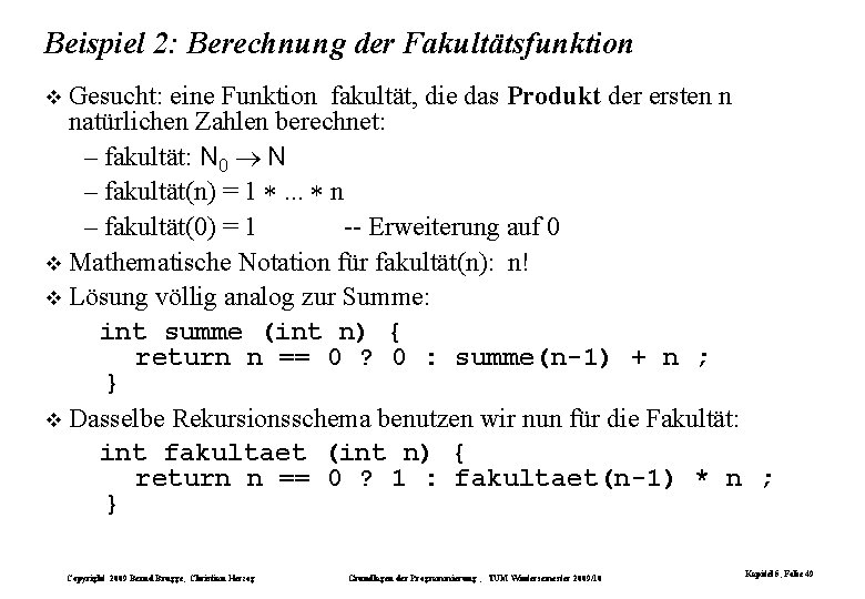 Beispiel 2: Berechnung der Fakultätsfunktion Gesucht: eine Funktion fakultät, die das Produkt der ersten