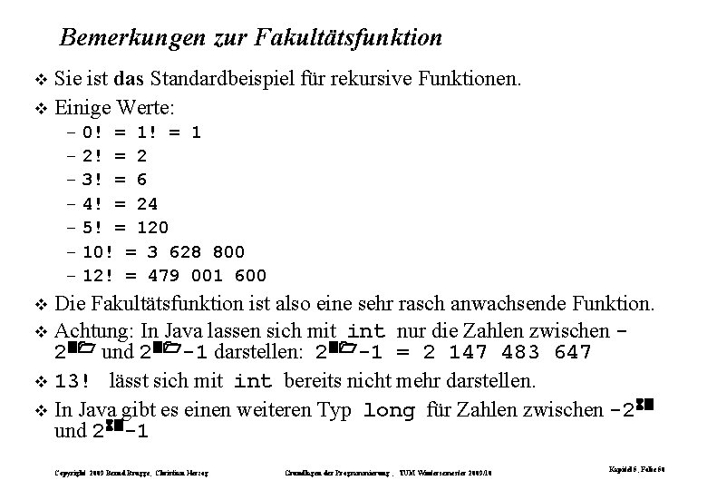 Bemerkungen zur Fakultätsfunktion Sie ist das Standardbeispiel für rekursive Funktionen. Einige Werte: – 0!