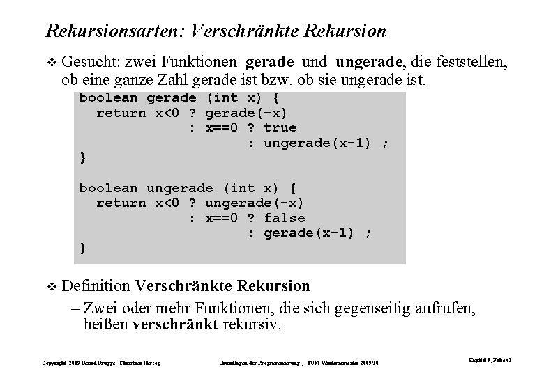 Rekursionsarten: Verschränkte Rekursion Gesucht: zwei Funktionen gerade und ungerade, die feststellen, ob eine ganze