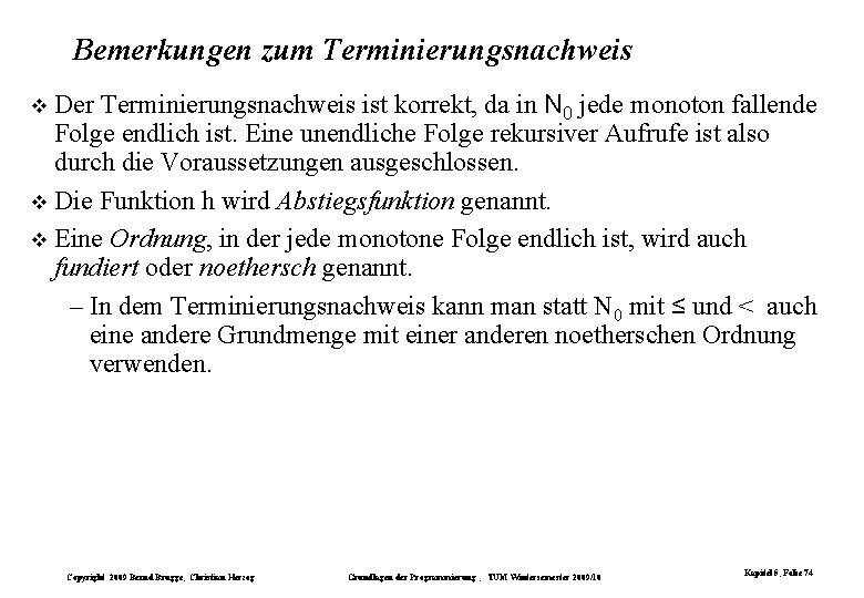 Bemerkungen zum Terminierungsnachweis Der Terminierungsnachweis ist korrekt, da in N 0 jede monoton fallende