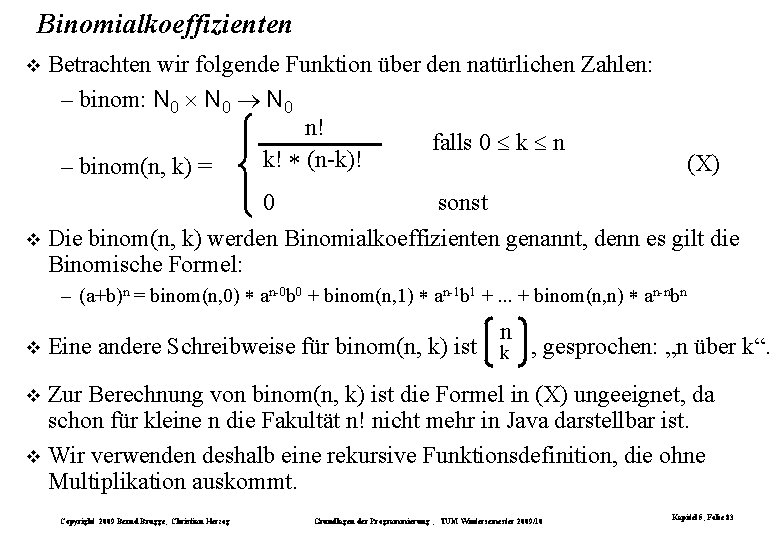Binomialkoeffizienten Betrachten wir folgende Funktion über den natürlichen Zahlen: – binom: N 0 n!