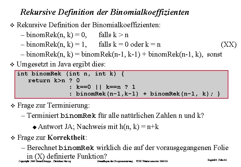 Rekursive Definition der Binomialkoeffizienten: – binom. Rek(n, k) = 0, falls k > n