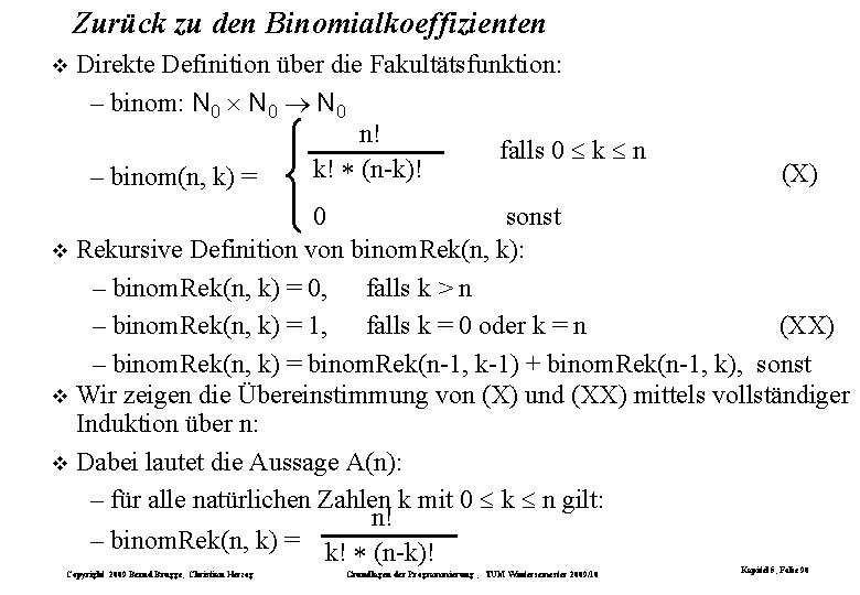 Zurück zu den Binomialkoeffizienten Direkte Definition über die Fakultätsfunktion: – binom: N 0 n!