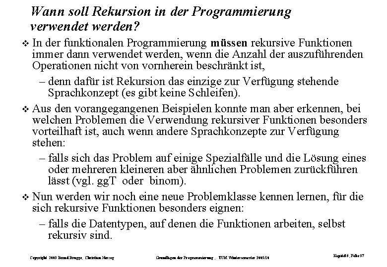 Wann soll Rekursion in der Programmierung verwendet werden? In der funktionalen Programmierung müssen rekursive