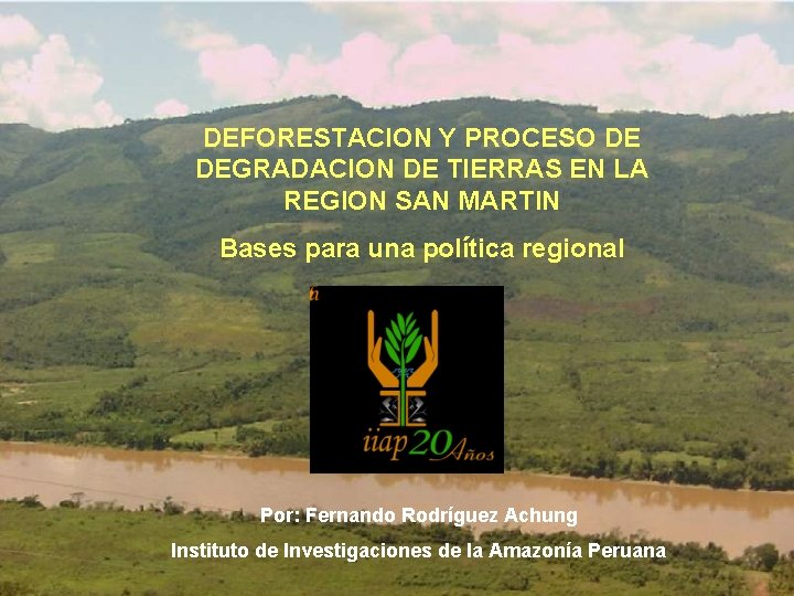 IMPACTO AMBIENTAL: Deforestación DEFORESTACION Y PROCESO DE DEGRADACION DE TIERRAS EN LA REGION SAN