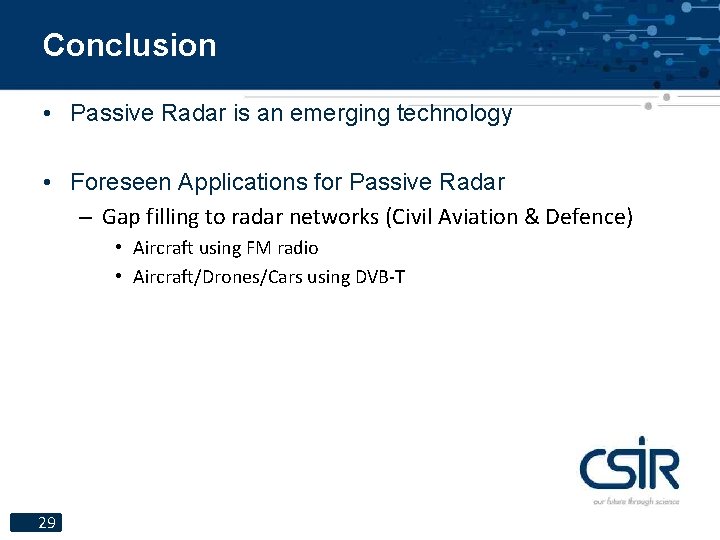 Conclusion • Passive Radar is an emerging technology • Foreseen Applications for Passive Radar