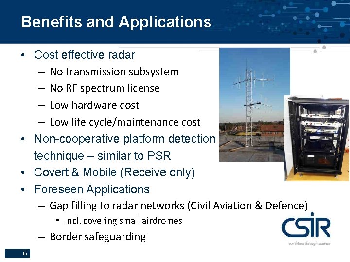 Benefits and Applications • Cost effective radar – No transmission subsystem – No RF