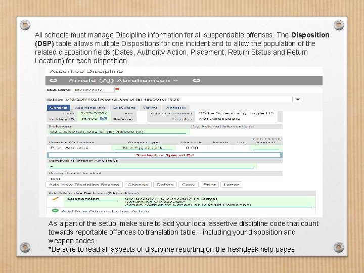 All schools must manage Discipline information for all suspendable offenses. The Disposition (DSP) table