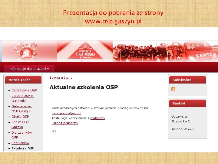 Prezentacja do pobrania ze strony www. osp. gaszyn. pl 