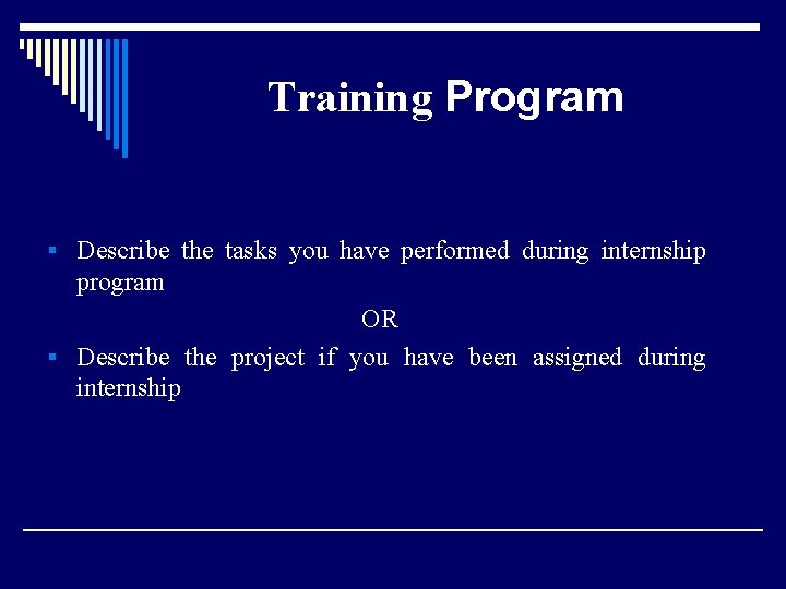 Training Program § Describe the tasks you have performed during internship program OR §