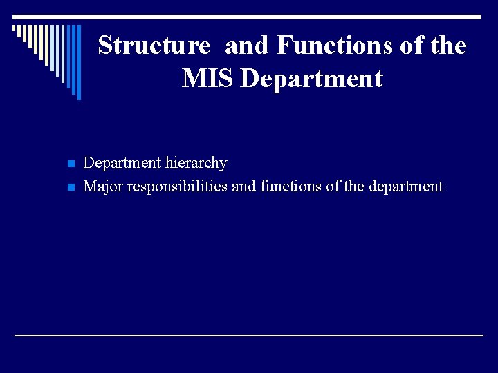 Structure and Functions of the MIS Department n n Department hierarchy Major responsibilities and