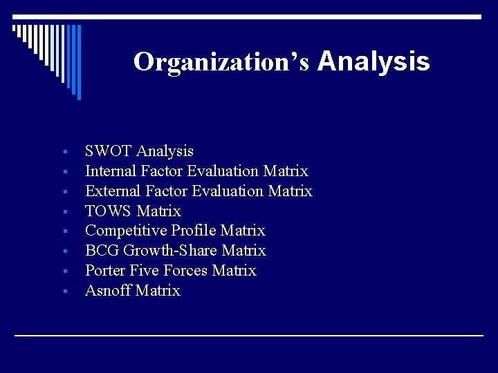 Organization’s Analysis § § § § SWOT Analysis Internal Factor Evaluation Matrix External Factor