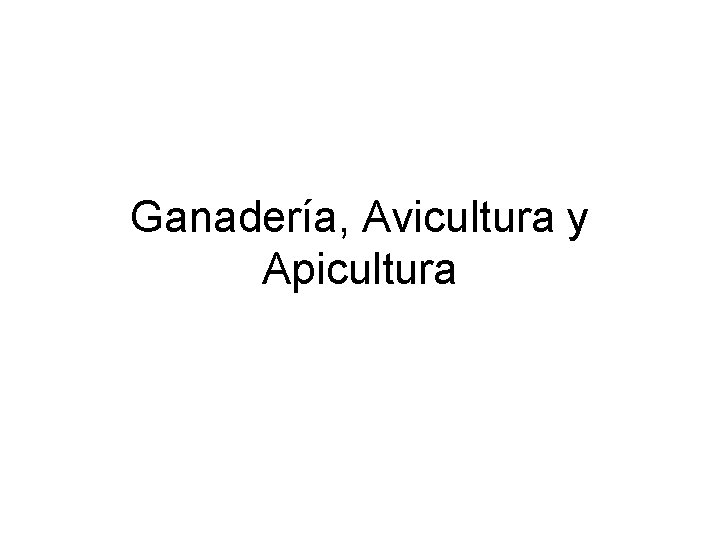 Ganadería, Avicultura y Apicultura 