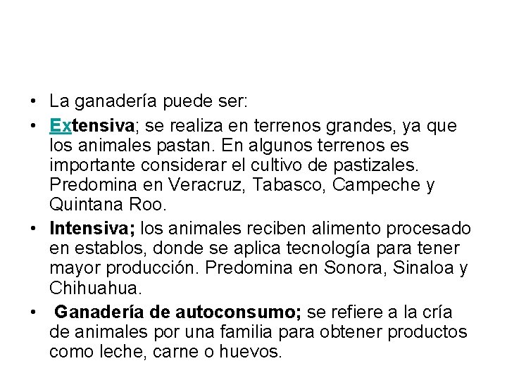 • La ganadería puede ser: • Extensiva; se realiza en terrenos grandes, ya • La ganadería puede ser: • Extensiva; se realiza en terrenos grandes, ya