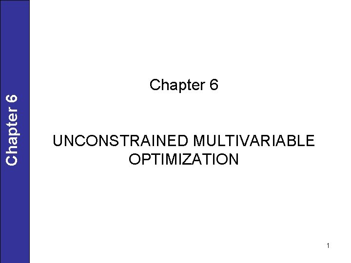 Chapter 6 UNCONSTRAINED MULTIVARIABLE OPTIMIZATION 1 