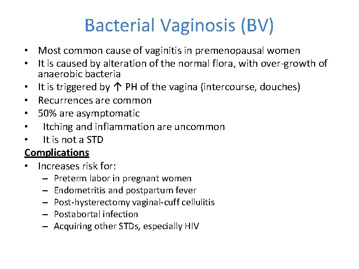 Bacterial Vaginosis (BV) • Most common cause of vaginitis in premenopausal women • It