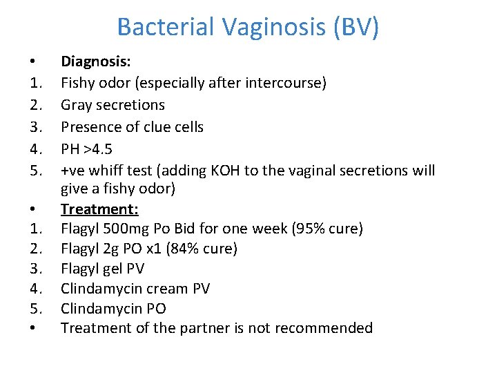 Bacterial Vaginosis (BV) • 1. 2. 3. 4. 5. • Diagnosis: Fishy odor (especially