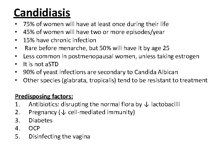 Candidiasis • • 75% of women will have at least once during their life