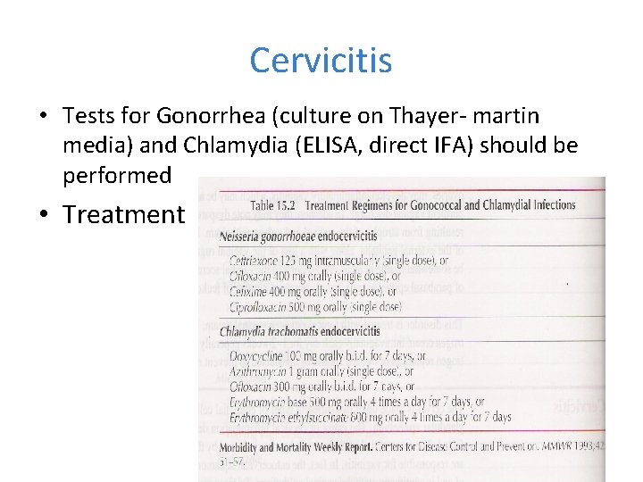 Cervicitis • Tests for Gonorrhea (culture on Thayer- martin media) and Chlamydia (ELISA, direct