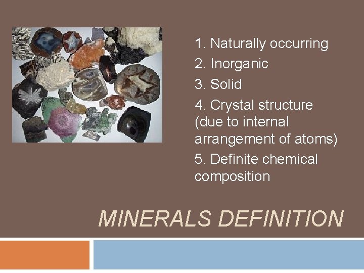 1. Naturally occurring 2. Inorganic 3. Solid 4. Crystal structure (due to internal arrangement