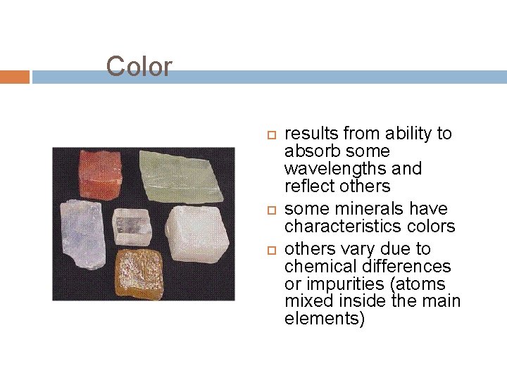 Color results from ability to absorb some wavelengths and reflect others some minerals have