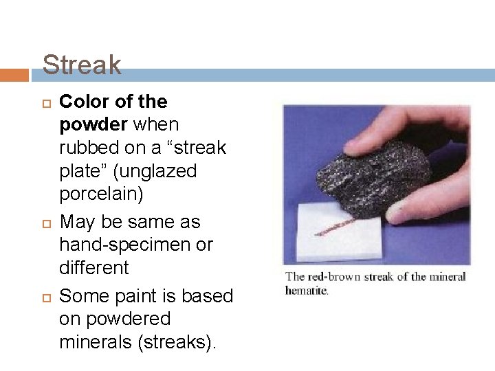 Streak Color of the powder when rubbed on a “streak plate” (unglazed porcelain) May