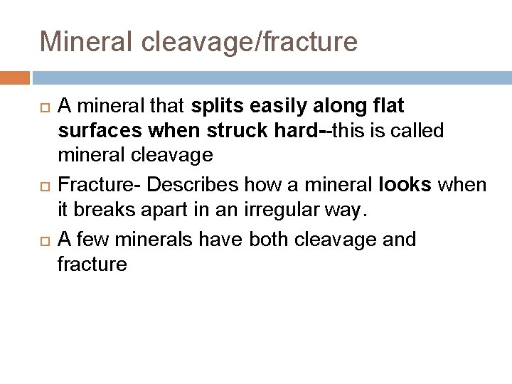 Mineral cleavage/fracture A mineral that splits easily along flat surfaces when struck hard--this is