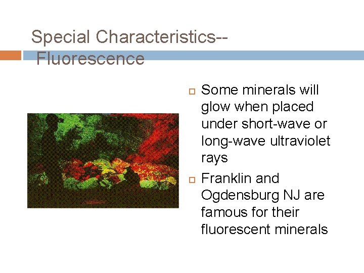 Special Characteristics-Fluorescence Some minerals will glow when placed under short-wave or long-wave ultraviolet rays