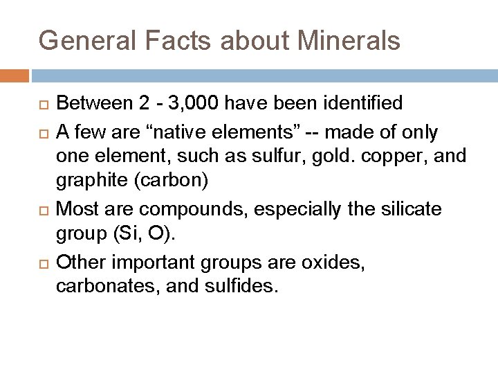 General Facts about Minerals Between 2 - 3, 000 have been identified A few