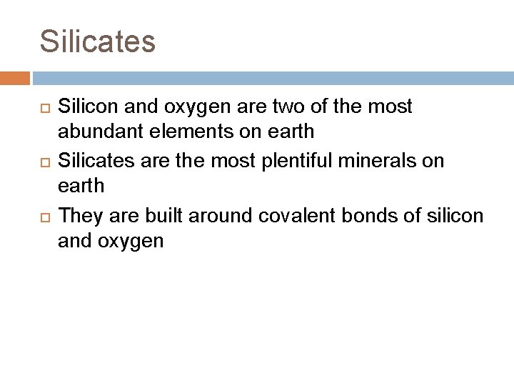 Silicates Silicon and oxygen are two of the most abundant elements on earth Silicates