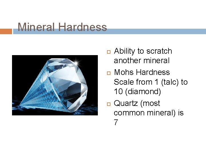 Mineral Hardness Ability to scratch another mineral Mohs Hardness Scale from 1 (talc) to