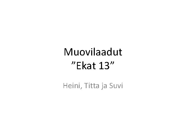 Muovilaadut ”Ekat 13” Heini, Titta ja Suvi 