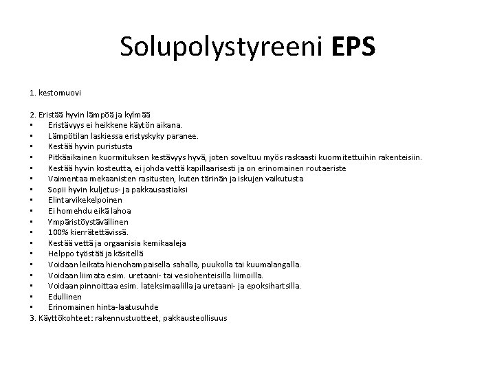 Solupolystyreeni EPS 1. kestomuovi 2. Eristää hyvin lämpöä ja kylmää • Eristävyys ei heikkene