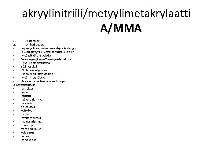 akryylinitriili/metyylimetakrylaatti A/MMA 1. Kestomuovi 2. Ominaisuudet: • Jäykkä ja kova, mekaanisesti hyvä kestävyys •