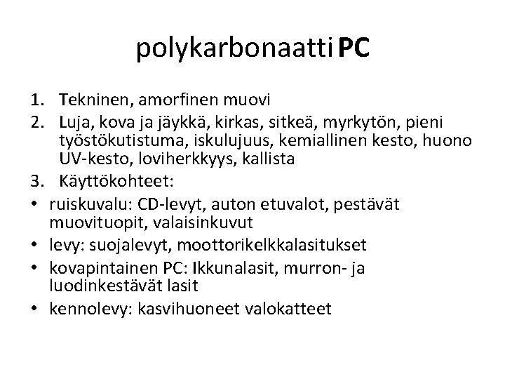 polykarbonaatti. PC 1. Tekninen, amorfinen muovi 2. Luja, kova ja jäykkä, kirkas, sitkeä, myrkytön,