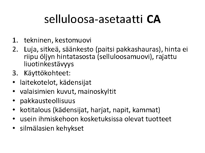 selluloosa-asetaatti CA 1. tekninen, kestomuovi 2. Luja, sitkeä, säänkesto (paitsi pakkashauras), hinta ei riipu