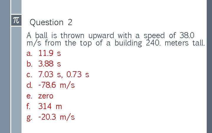 Question 2 A ball is thrown upward with a speed of 38. 0 m/s