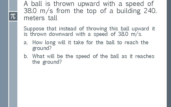 A ball is thrown upward with a speed of 38. 0 m/s from the