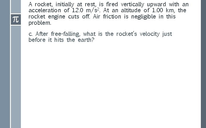 A rocket, initially at rest, is fired vertically upward with an acceleration of 12.