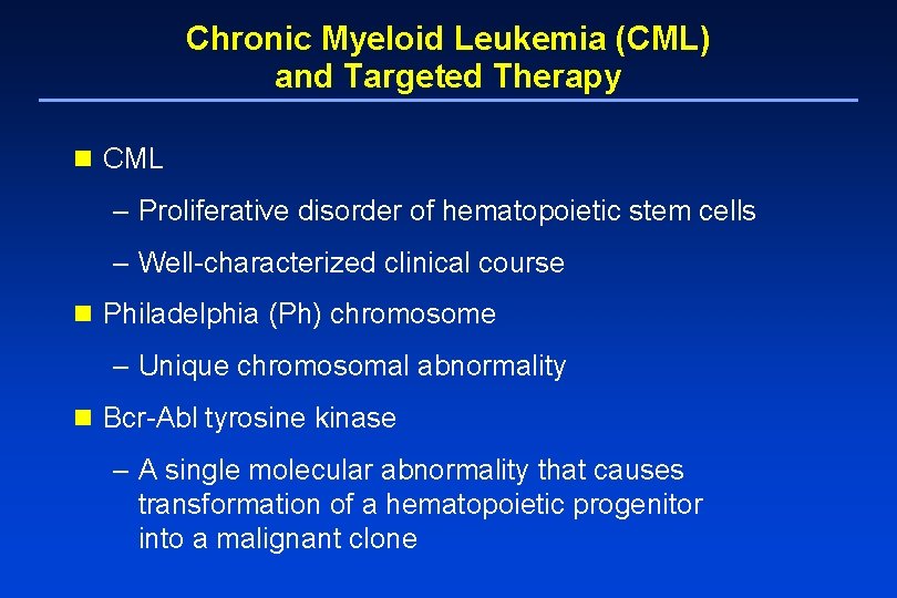 Chronic Myeloid Leukemia (CML) and Targeted Therapy n CML – Proliferative disorder of hematopoietic