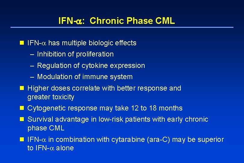 IFN- : Chronic Phase CML n IFN- has multiple biologic effects – Inhibition of