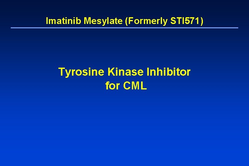 Imatinib Mesylate (Formerly STI 571) Tyrosine Kinase Inhibitor for CML 