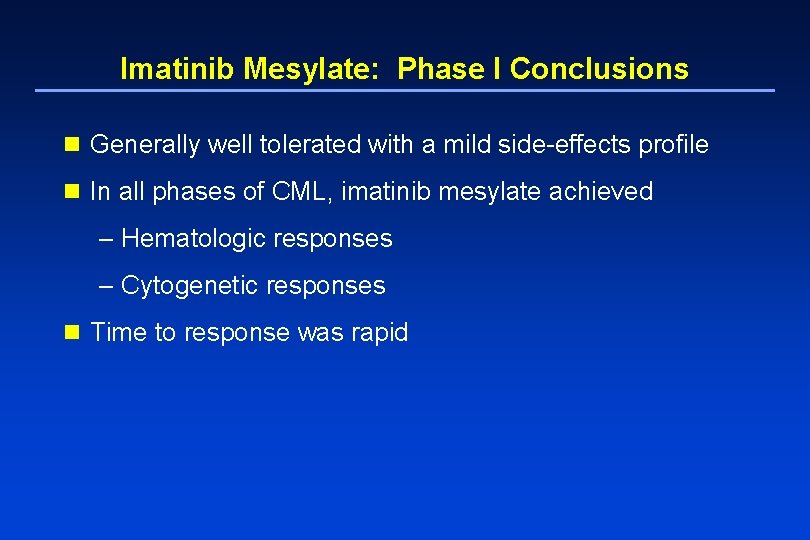 Imatinib Mesylate: Phase I Conclusions n Generally well tolerated with a mild side-effects profile